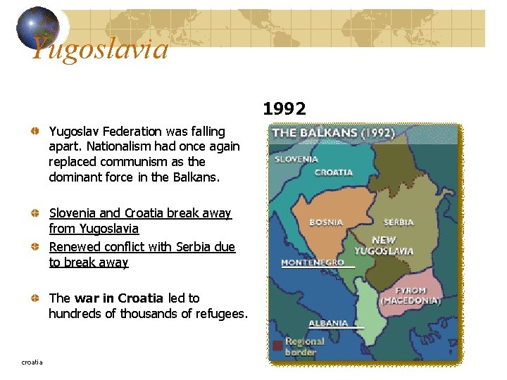 Yugoslavia 1992 Yugoslav Federation was falling apart. Nationalism had once again replaced communism as