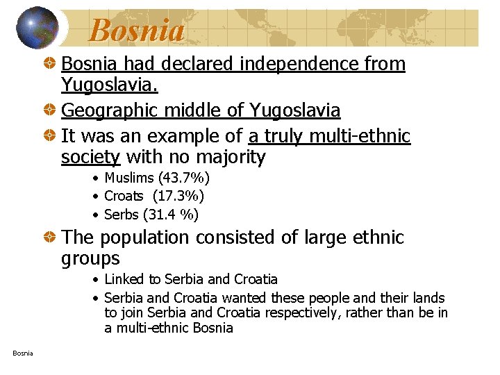 Bosnia had declared independence from Yugoslavia. Geographic middle of Yugoslavia It was an example
