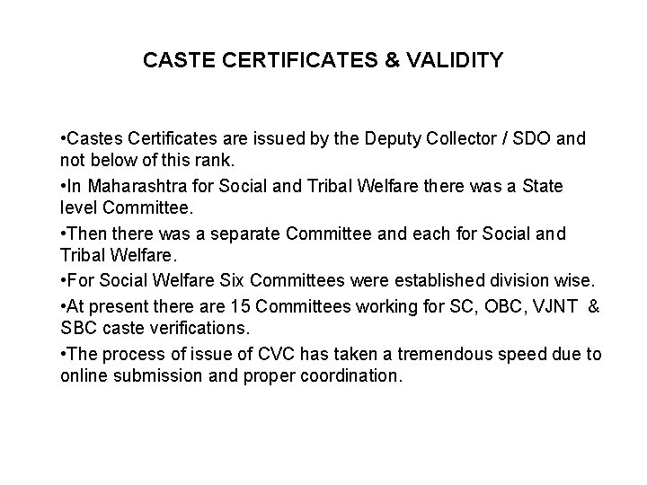 CASTE CERTIFICATES & VALIDITY • Castes Certificates are issued by the Deputy Collector /