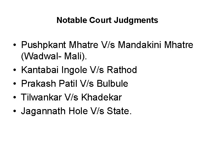 Notable Court Judgments • Pushpkant Mhatre V/s Mandakini Mhatre (Wadwal- Mali). • Kantabai Ingole