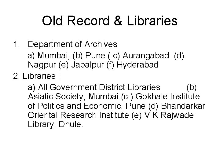 Old Record & Libraries 1. Department of Archives a) Mumbai, (b) Pune ( c)