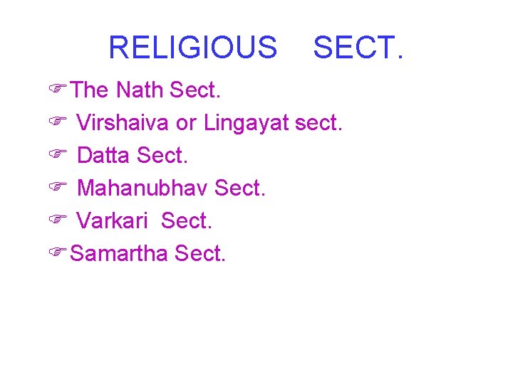 RELIGIOUS SECT. The Nath Sect. Virshaiva or Lingayat sect. Datta Sect. Mahanubhav Sect. Varkari