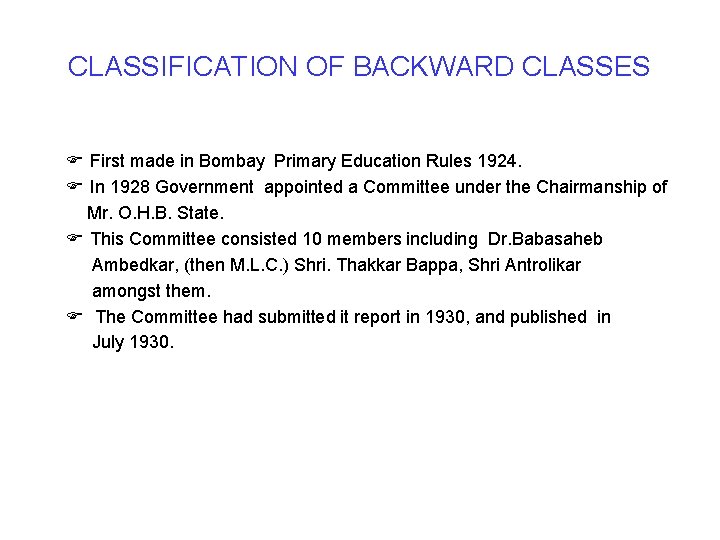 CLASSIFICATION OF BACKWARD CLASSES First made in Bombay Primary Education Rules 1924. In 1928