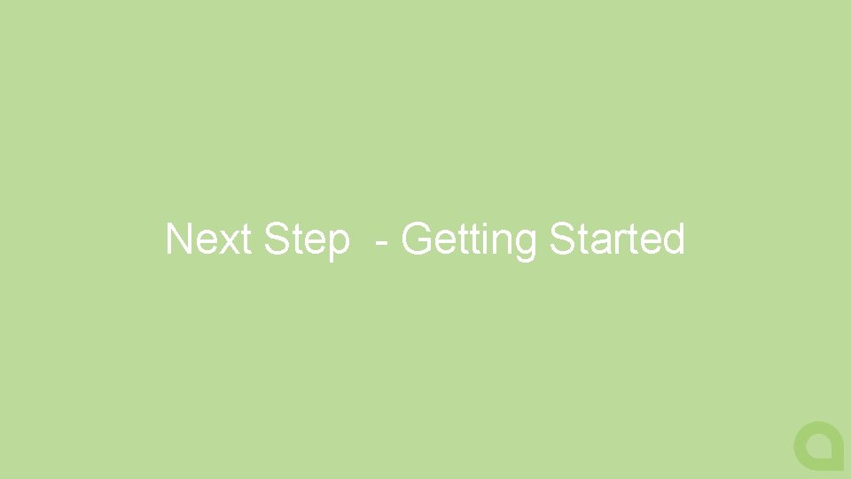 Next Step - Getting Started 