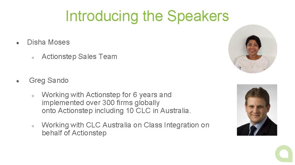 Introducing the Speakers ● Disha Moses ○ ● Actionstep Sales Team Greg Sando ○