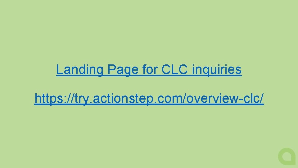 Landing Page for CLC inquiries https: //try. actionstep. com/overview-clc/ 