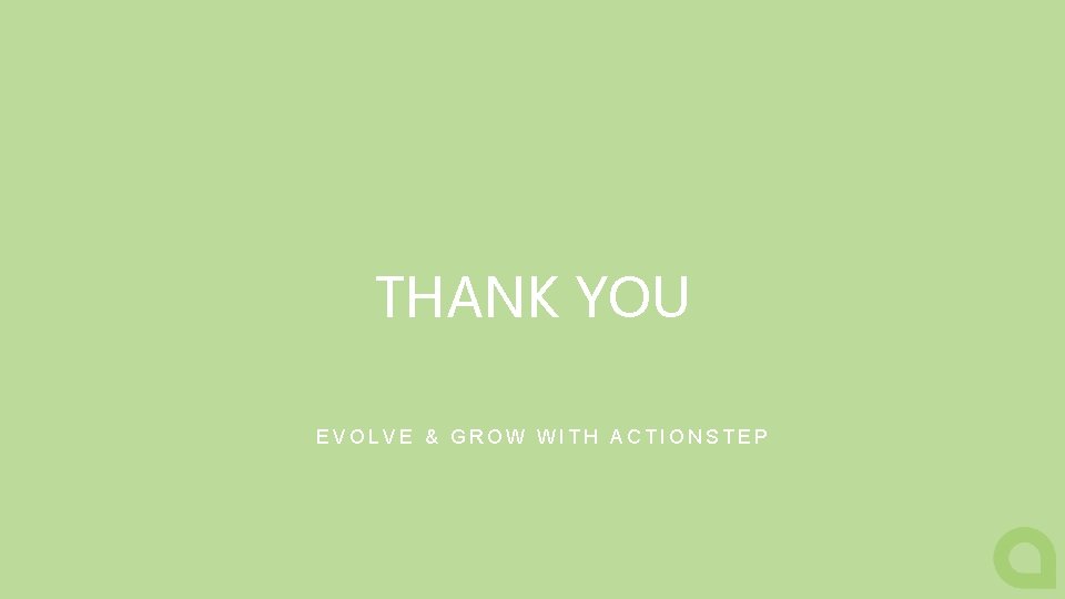 THANK YOU EVOLVE & GROW WITH ACTIONSTEP 