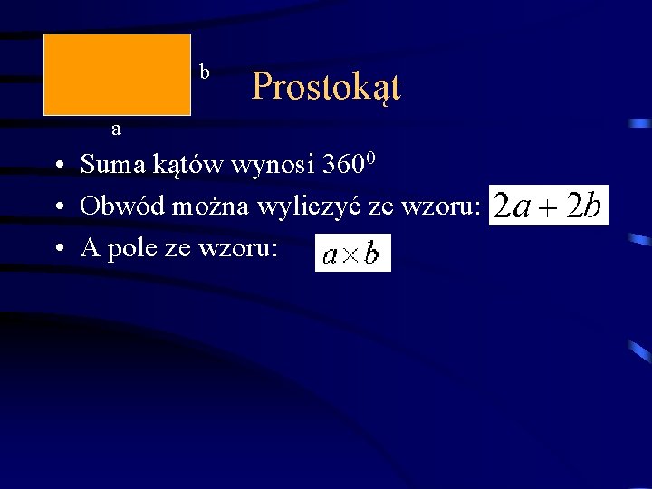 b Prostokąt a • Suma kątów wynosi 3600 • Obwód można wyliczyć ze wzoru: