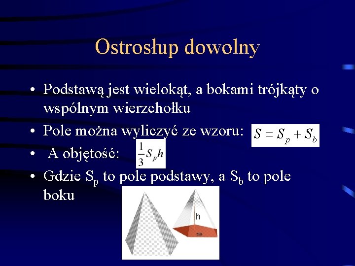 Ostrosłup dowolny • Podstawą jest wielokąt, a bokami trójkąty o wspólnym wierzchołku • Pole