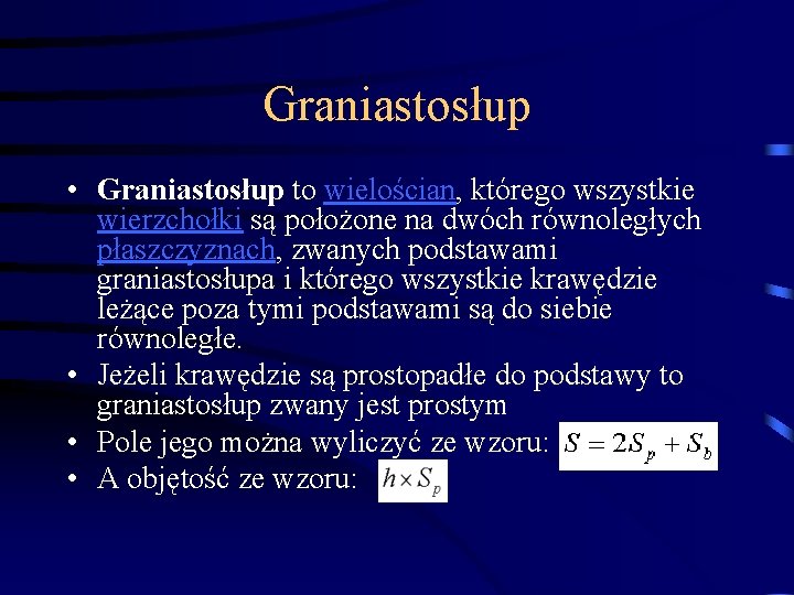 Graniastosłup • Graniastosłup to wielościan, którego wszystkie wierzchołki są położone na dwóch równoległych płaszczyznach,