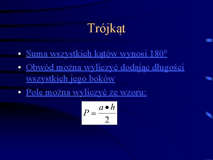 Trójkąt • Suma wszystkich kątów wynosi 1800 • Obwód można wyliczyć dodając długości wszystkich