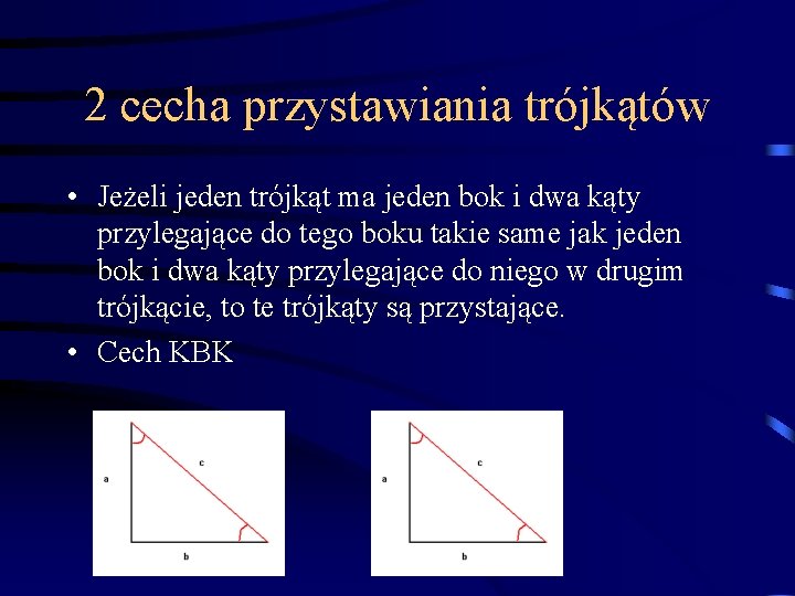 2 cecha przystawiania trójkątów • Jeżeli jeden trójkąt ma jeden bok i dwa kąty