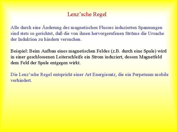 Lenz’sche Regel Alle durch eine Änderung des magnetischen Flusses induzierten Spannungen sind stets so
