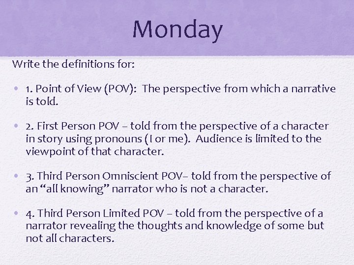 Monday Write the definitions for: • 1. Point of View (POV): The perspective from