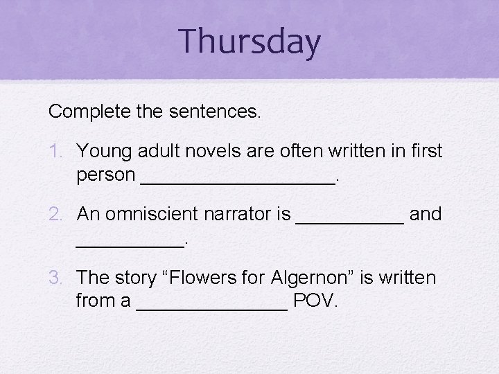 Thursday Complete the sentences. 1. Young adult novels are often written in first person