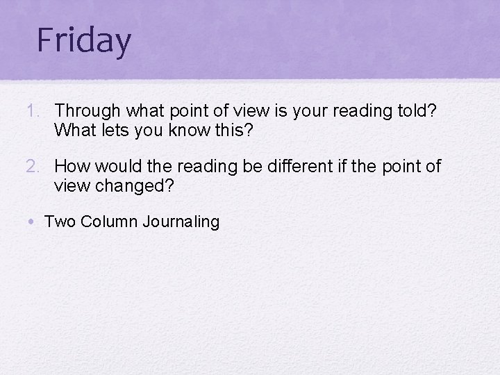 Friday 1. Through what point of view is your reading told? What lets you
