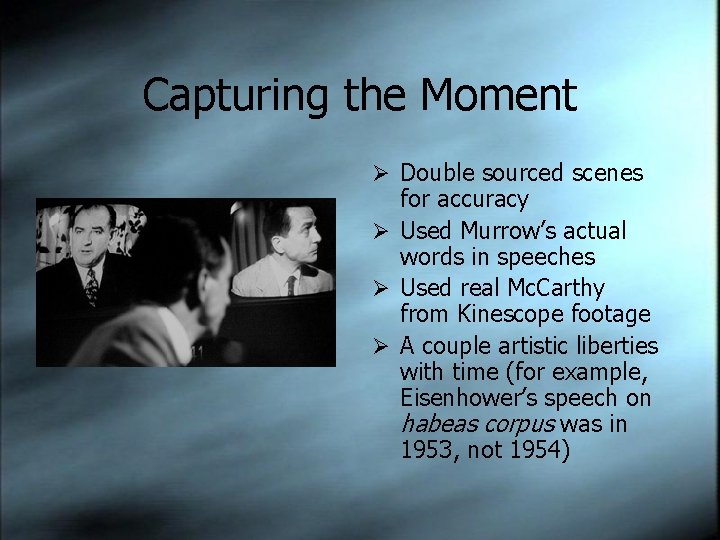 Capturing the Moment Ø Double sourced scenes for accuracy Ø Used Murrow’s actual words