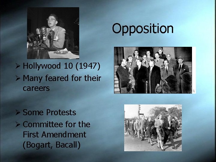 Opposition Ø Hollywood 10 (1947) Ø Many feared for their careers Ø Some Protests