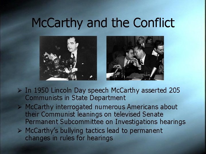 Mc. Carthy and the Conflict Ø In 1950 Lincoln Day speech Mc. Carthy asserted