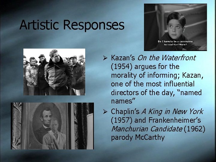 Artistic Responses Ø Kazan’s On the Waterfront (1954) argues for the morality of informing;