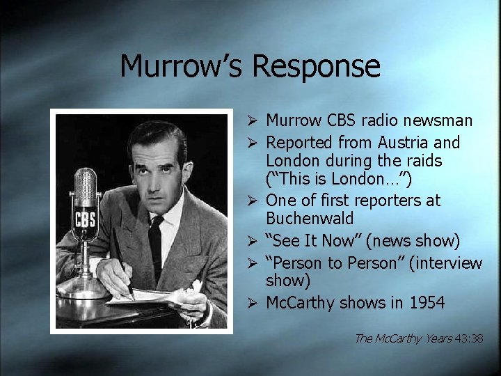 Murrow’s Response Ø Murrow CBS radio newsman Ø Reported from Austria and Ø Ø
