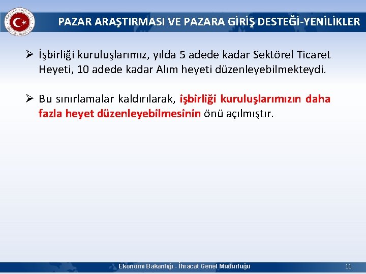 PAZAR ARAŞTIRMASI VE PAZARA GİRİŞ DESTEĞİ-YENİLİKLER Ø İşbirliği kuruluşlarımız, yılda 5 adede kadar Sektörel