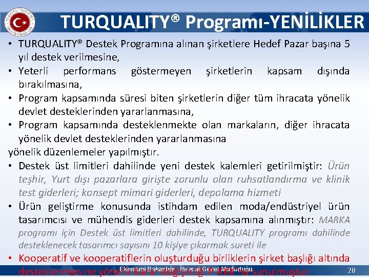 TURQUALITY® Programı-YENİLİKLER • TURQUALITY® Destek Programına alınan şirketlere Hedef Pazar başına 5 yıl destek