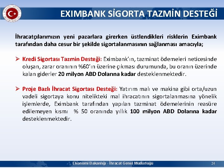 EXIMBANK SİGORTA TAZMİN DESTEĞİ İhracatçılarımızın yeni pazarlara girerken üstlendikleri risklerin Eximbank tarafından daha cesur