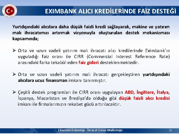 EXIMBANK ALICI KREDİLERİNDE FAİZ DESTEĞİ Yurtdışındaki alıcılara daha düşük faizli kredi sağlayarak, makine ve