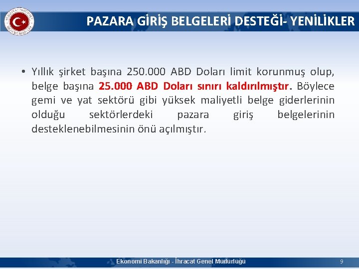 PAZARA GİRİŞ BELGELERİ DESTEĞİ- YENİLİKLER • Yıllık şirket başına 250. 000 ABD Doları limit