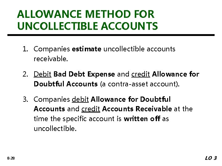 ALLOWANCE METHOD FOR UNCOLLECTIBLE ACCOUNTS 1. Companies estimate uncollectible accounts receivable. 2. Debit Bad