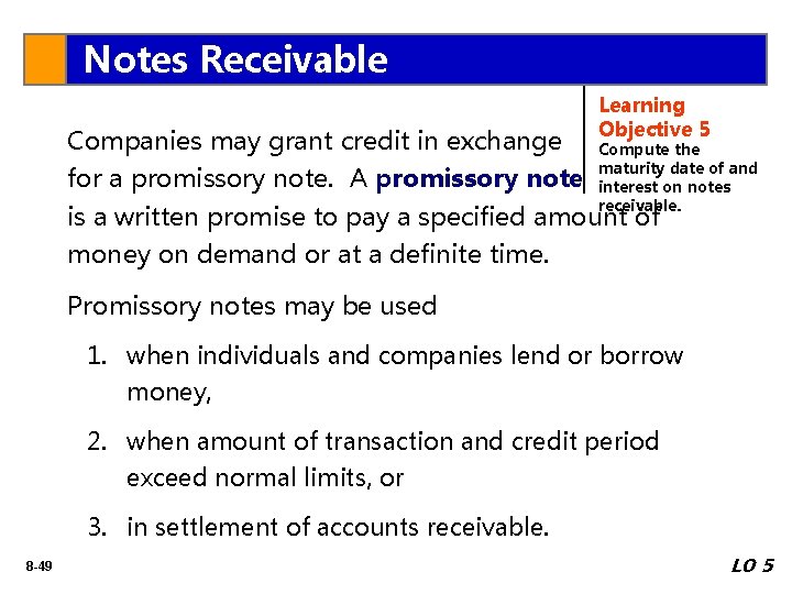 Notes Receivable Companies may grant credit in exchange Learning Objective 5 Compute the maturity