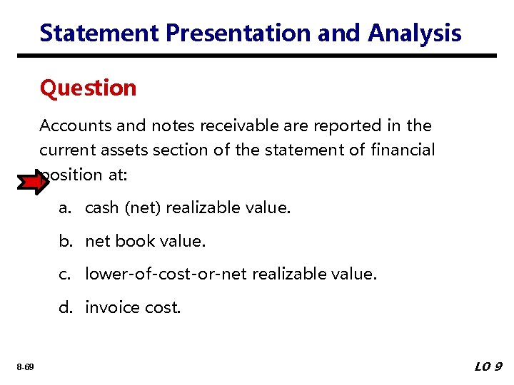 Statement Presentation and Analysis Question Accounts and notes receivable are reported in the current