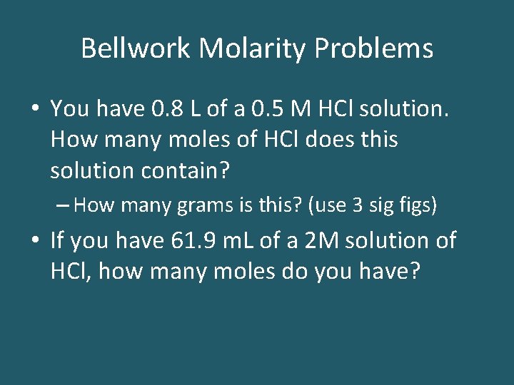 Bellwork Molarity Problems • You have 0. 8 L of a 0. 5 M
