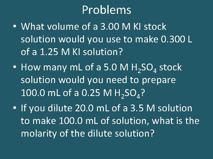 Problems • What volume of a 3. 00 M KI stock solution would you