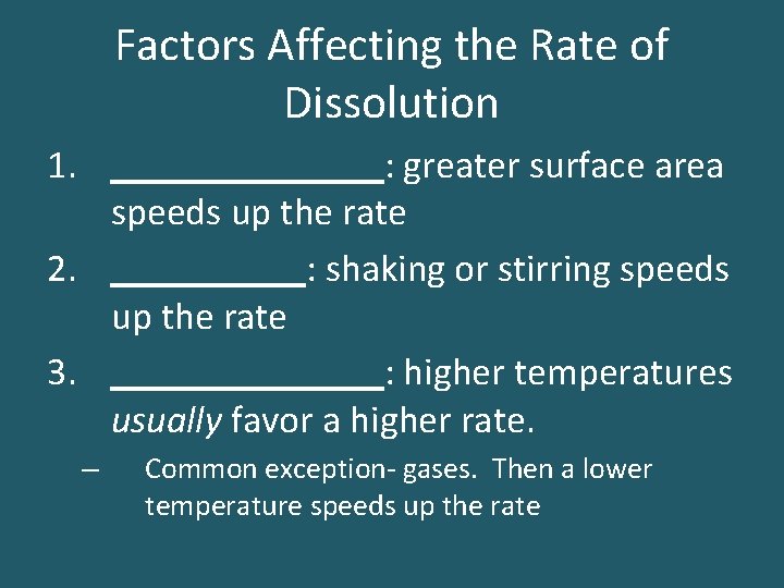 Factors Affecting the Rate of Dissolution 1. _______: greater surface area speeds up the