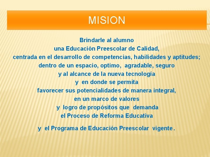 MISION Brindarle al alumno una Educación Preescolar de Calidad, centrada en el desarrollo de