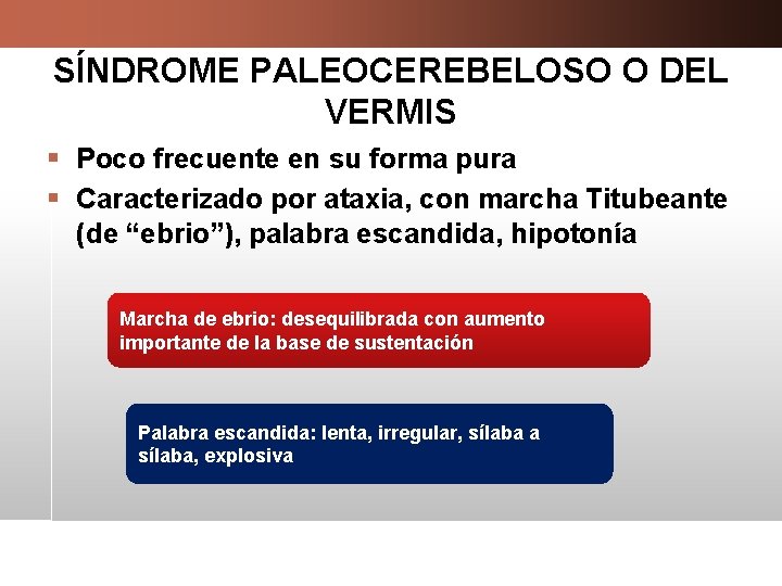 SÍNDROME PALEOCEREBELOSO O DEL VERMIS § Poco frecuente en su forma pura § Caracterizado