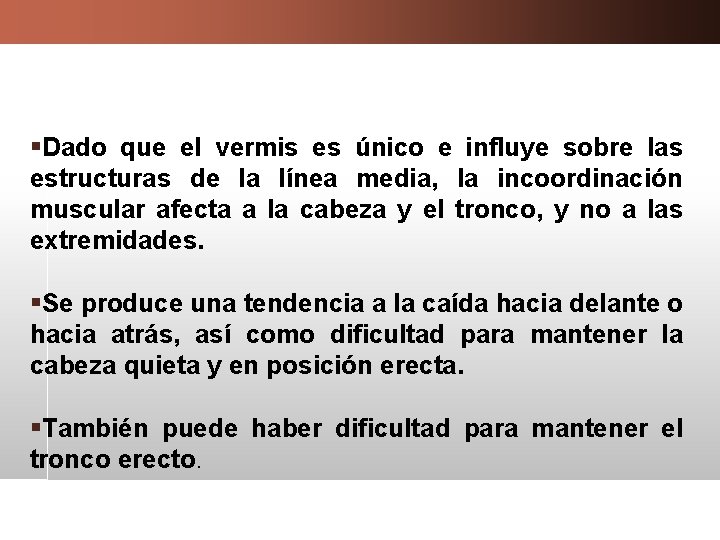 §Dado que el vermis es único e influye sobre las estructuras de la línea