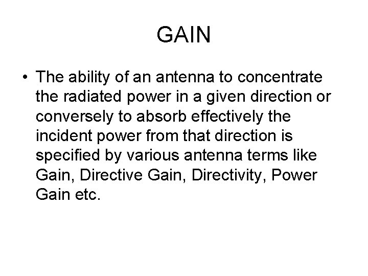 GAIN • The ability of an antenna to concentrate the radiated power in a