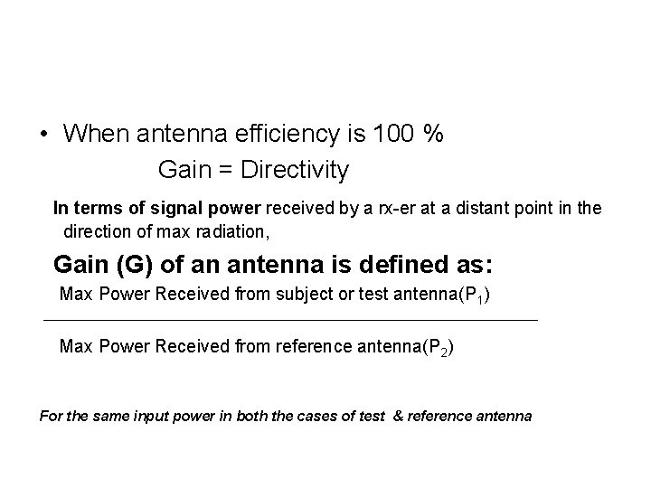  • When antenna efficiency is 100 % Gain = Directivity In terms of