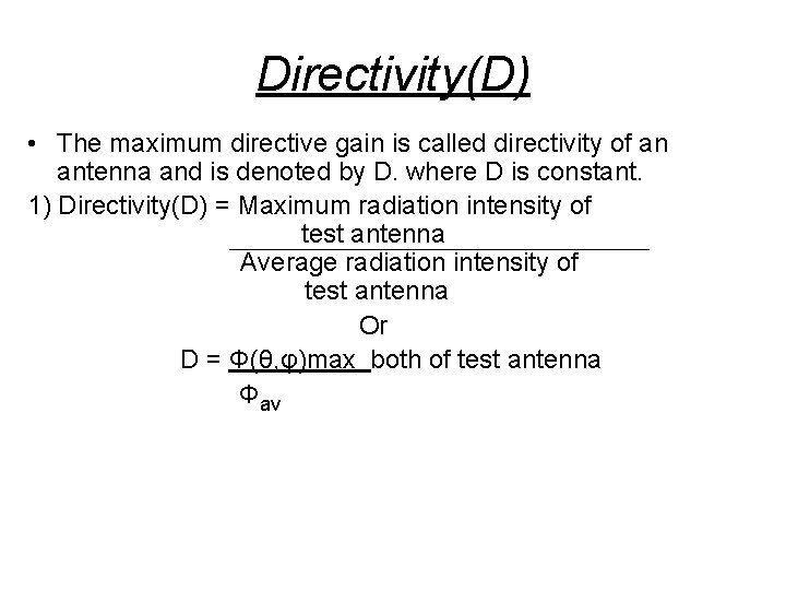 Directivity(D) • The maximum directive gain is called directivity of an antenna and is