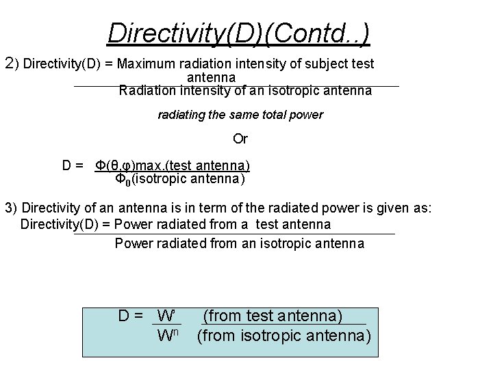 Directivity(D)(Contd. . ) 2) Directivity(D) = Maximum radiation intensity of subject test antenna Radiation