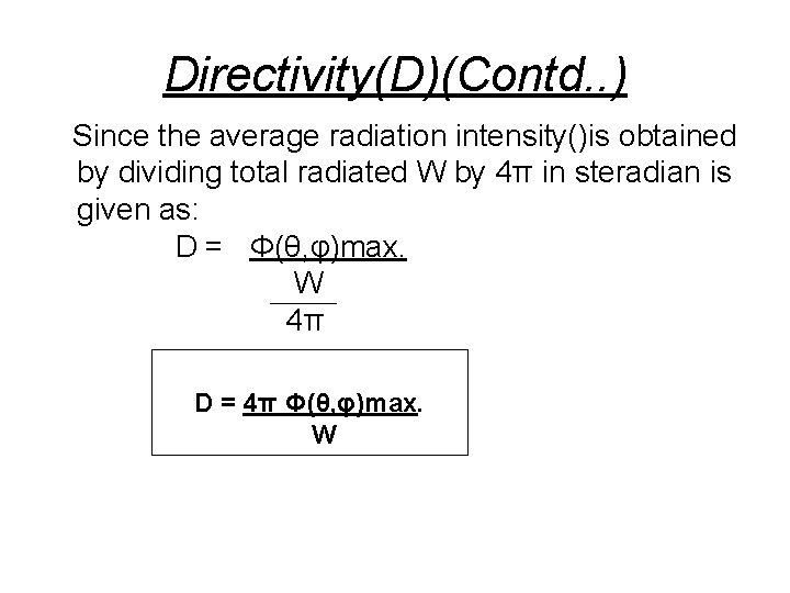 Directivity(D)(Contd. . ) Since the average radiation intensity()is obtained by dividing total radiated W