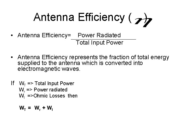 Antenna Efficiency ( • Antenna Efficiency= ) Power Radiated Total Input Power • Antenna