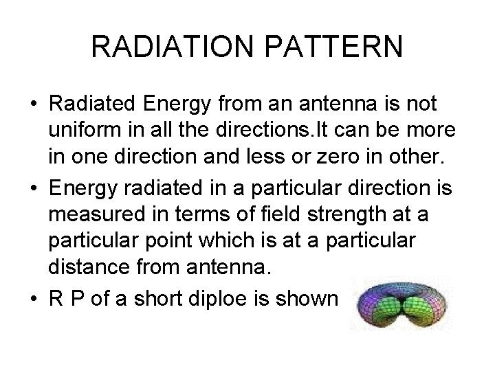 RADIATION PATTERN • Radiated Energy from an antenna is not uniform in all the