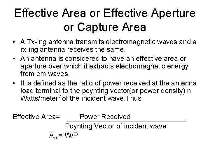 Effective Area or Effective Aperture or Capture Area • A Tx-ing antenna transmits electromagnetic