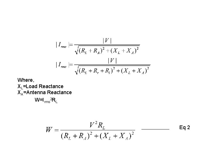 Where, XL=Load Reactance XA=Antenna Reactance W=Irms 2 RL Eq 2 