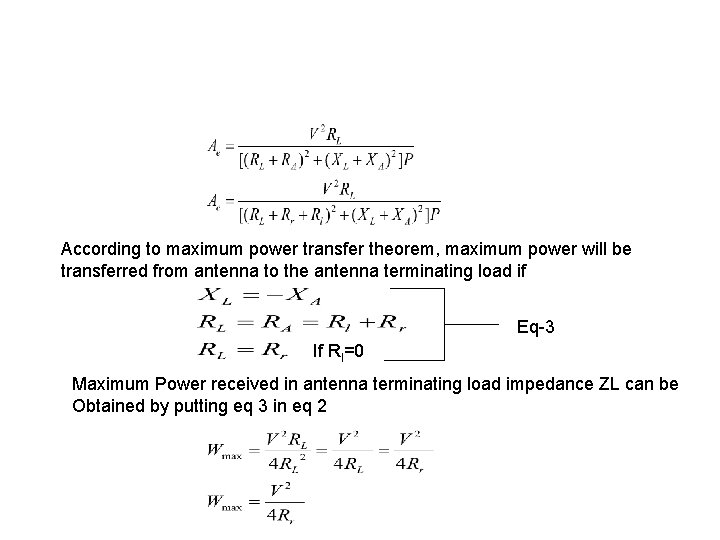 According to maximum power transfer theorem, maximum power will be transferred from antenna to