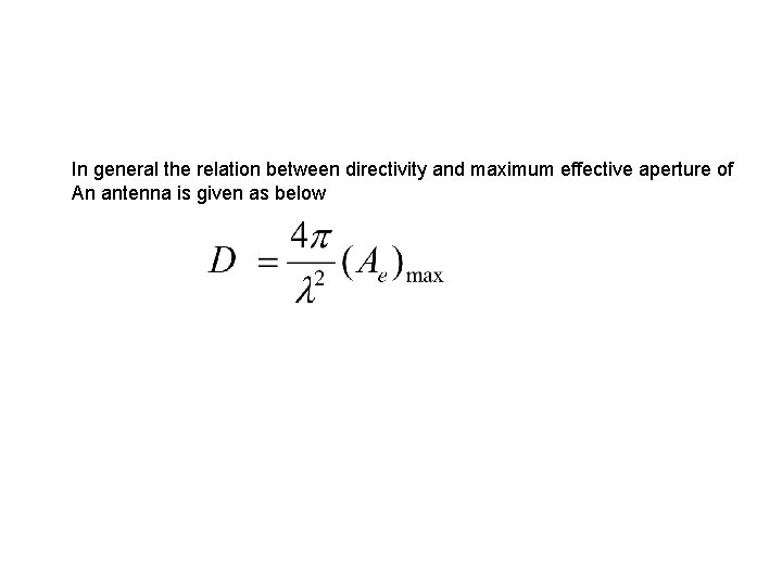 In general the relation between directivity and maximum effective aperture of An antenna is